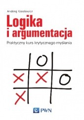 Okładka książki Logika i argumentacja. Praktyczny kurs krytycznego myślenia Andrzej Kisielewicz