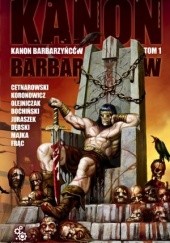 Okładka książki Kanon Barbarzyńców, t.1 Tomasz Bochiński, Michał Cetnarowski, Rafał Dębski, Cezary Frąc, Dawid Juraszek, Anna Koronowicz, Paweł Majka, Jewgienij T. Olejniczak, Robert J. Szmidt