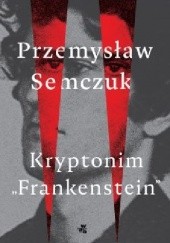 Okładka książki Kryptonim „Frankenstein” Przemysław Semczuk