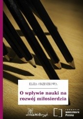 Okładka książki O wpływie nauki na rozwój miłosierdzia Eliza Orzeszkowa