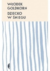 Okładka książki Dziecko w śniegu Włodek Goldkorn