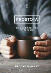 Okładka książki Prostota. Siła codziennych rytuałów Brooke McAlary