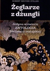 Okładka książki Żeglarze z dżungli. Jedyna w świecie antologia literatury malajskiej Robert Stiller, praca zbiorowa