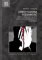 Okładka książki Zawstydzona tożsamość. Emocje, ideologie i władza w życiu polskich migrantów w Norwegii Marek Pawlak