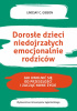 Okładka książki Dorosłe dzieci niedojrzałych emocjonalnie rodziców. Jak uwolnić się od przeszłości i zacząć nowe życie