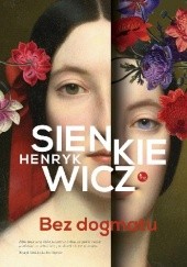 Okładka książki Bez dogmatu Henryk Sienkiewicz