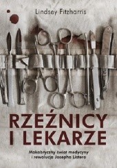 Okładka książki Rzeźnicy i lekarze. Makabryczny świat medycyny i rewolucja Josepha Listera Lindsey Fitzharris