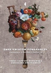 Smak kwiatów pomarańczy. Rozmowy o kuchni i kulturze