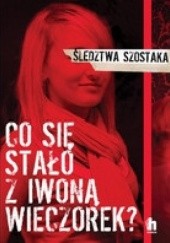 Okładka książki Co się stało z Iwoną Wieczorek? Janusz Szostak