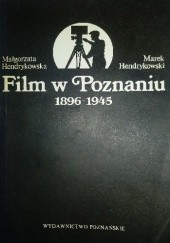 Okładka książki Film w Poznaniu. 1896-1945 Małgorzata Hendrykowska, Marek Hendrykowski