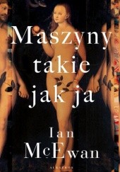 Okładka książki Maszyny takie jak ja Ian McEwan