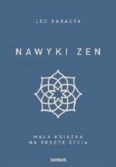 Okładka książki Nawyki zen. Mała książka na resztę życia Leo Babauta