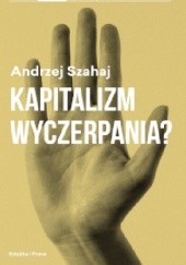 Okładka książki Kapitalizm wyczerpania? Andrzej Szahaj