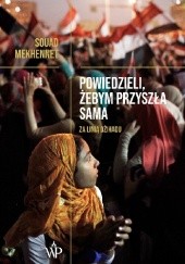 Okładka książki Powiedzieli, żebym przyszła sama. Za linią dżihadu Souad Mekhennet