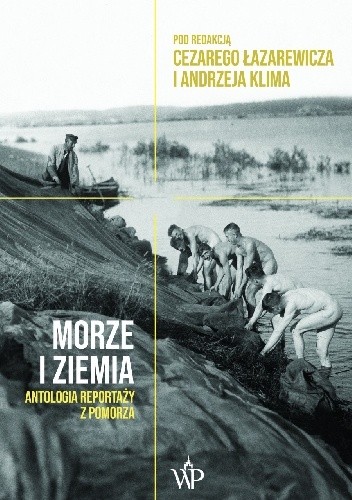  Morze i ziemia. Antologia reportaży z Pomorza 