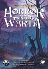 Okładka książki Horror nad Wartą Michał Bańka, Miłosz Brzeziński, Airis Kamińska, Sandy Petersen, Adam Wieczorek, Marcin Życzkowski