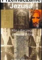 Przeinaczanie Jezusa. Kto i dlaczego zmieniał Biblię