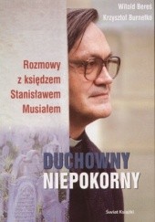 Duchowny niepokorny: Rozmowy z księdzem Stanisławem Musiałem