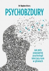 Okładka książki Psychobzdury. Jak mity popularnej psychologii mieszają nam w głowach Stephen Briers