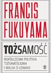 Tożsamość. Współczesna polityka tożsamościowa i walka o uznanie.