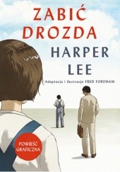 Okładka książki Zabić drozda. Powieść graficzna Fred Fordham, Harper Lee