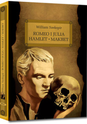 Okładka książki Romeo i Julia. Hamlet. Makbet William Shakespeare