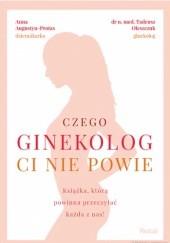 Okładka książki Czego ginekolog ci nie powie Anna Augustyn-Protas, Tadeusz Oleszczuk