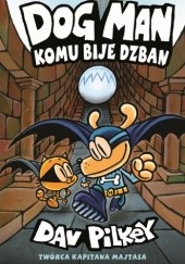 Okładka książki Dogman. Komu bije dzban Dav Pilkey