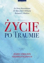 Okładka książki Życie po traumie. Zeszyt ćwiczeń terapeutycznych Dena Rosenbloom, Barbara E. Watkins, Mary Beth Williams