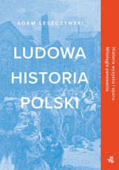 Ludowa historia Polski - Adam Leszczyński