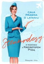 Okładka książki Stewardesy. Cała prawda o lataniu Krzysztof Pyzia