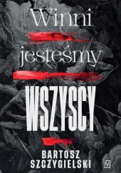 Okładka książki Winni jesteśmy wszyscy Bartosz Szczygielski