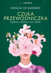 Czuła przewodniczka. Kobieca droga do siebie