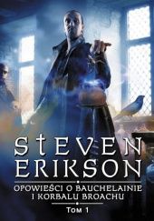 Okładka książki Opowieści o Bauchelainie i Korbalu Broachu. Tom 1 Steven Erikson