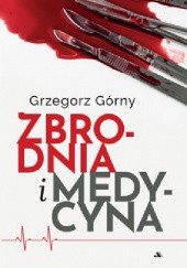 Okładka książki Zbrodnia i medycyna Grzegorz Górny