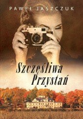 Okładka książki Szczęśliwa przystań Paweł Jaszczuk