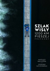 Szlak Wisły. 1200 km pieszej przygody