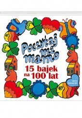 Poczytaj mi, mamo. 15 bajek na 100 lat