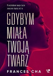 Okładka książki Gdybym miała twoją twarz Frances Cha