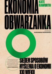 Okładka książki Ekonomia obwarzanka. Siedem sposobów myślenia o ekonomii XXI wieku Kate Raworth