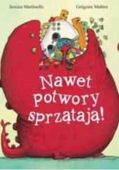 Okładka książki Nawet potwory sprzątają! Gregoire Mabire, Jessica Martinello