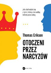 Okładka książki Otoczeni przez narcyzów. Jak obchodzić się z tymi, którzy nie widzą świata poza sobą Thomas Erikson