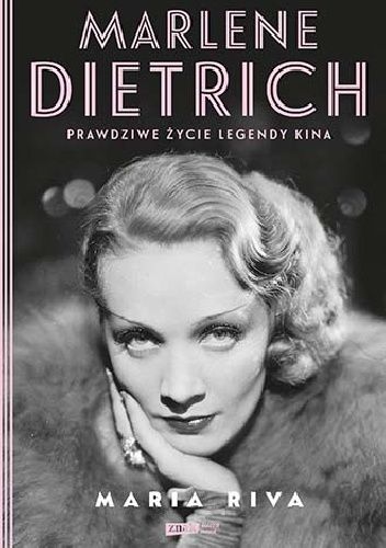 Marlene Dietrich. Prawdziwe życie legendy kina