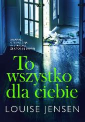 Okładka książki To wszystko dla ciebie Louise Jensen