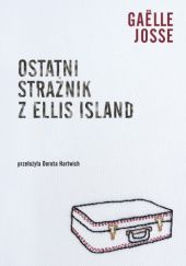 Okładka książki Ostatni strażnik z Ellis Island Gaëlle Josse