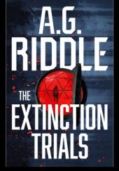 Okładka książki The Extinction Trials A.G. Riddle