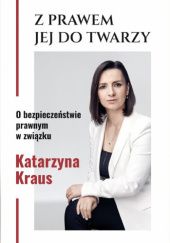 Okładka książki Z prawem jej do twarzy. O bezpieczeństwie prawnym w związku Katarzyna Kraus