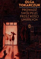 Prowadź swój pług przez kości umarłych - Olga Tokarczuk