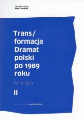 Trans/formacja. Dramat polski po 1989 roku. Antologia. Tom 2