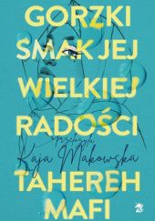 Okładka książki Gorzki smak jej wielkiej radości Tahereh Mafi